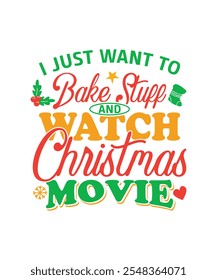 I just want to bake stuff and watch the Christmas movie Vector Typography Festival Template T-shirt