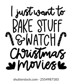 i just want to bake stuff and watch christmas movies merry christmas black vector graphic design and cut file