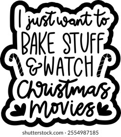 i just want to bake stuff and watch christmas movies merry christmas black vector graphic design and cut file