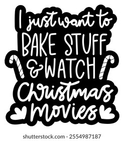 i just want to bake stuff and watch christmas movies merry christmas black vector graphic design and cut file