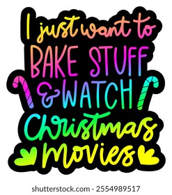 i just want to bake stuff and watch christmas movies merry christmas colorful bright rainbow graphic design