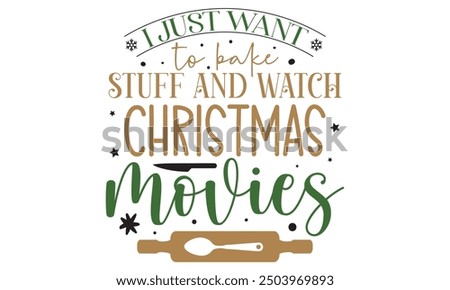 I just want to bake stuff and watch christmas movies, new Christmas design