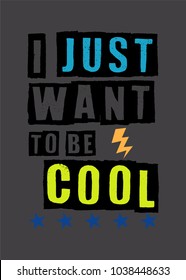 i just want to be cool,t-shirt print poster vector illustration