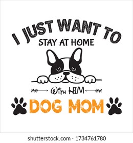 I Just Want To Be Dog Mom T Shirt Design