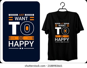 Just want to be happy modern inspirational quotes t shirt design EPS file format 