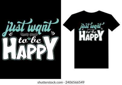 Just want to be happy motivational quotes t shirt design l Modern quotes apparel design Inspirational typography quotes  design l Wallpaper l Background design