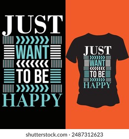 just want to be happy t shirt design
