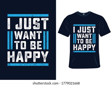 I just want to be happy t-shirt slogan and apparel design, typography, print, vector