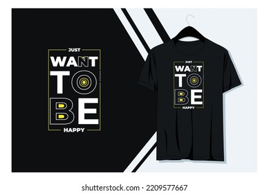  JUST WANT TO BE HAPPY T-shirt design