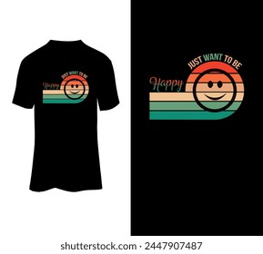 Just want to be happy t-shirt vector design. Modern inspirational quotes tshirt design, motivational quotes for sale. 