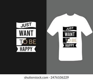 just want to be happy t-shirt design for my new work. vector design.