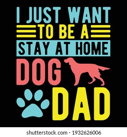 i just want to be a stay at home dog dad, grandpa gift, dog day