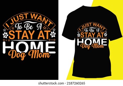 i just want to be a stay at home dog mom typograpy t shirt design