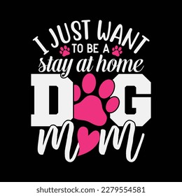 I Just Want to be a Stay at Home Dog Mom Mothers Day