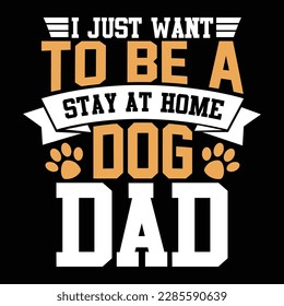 i just want to be a stay at home dog dad, animals wildlife dog dad design, fathers tee design