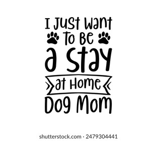 I Just Want To Be A Stay At Home Dog Mom, Groovy Dog Mom, Pet Mom fur mom Cute Dog quotes cut files, Funny Dog Quotes Designs