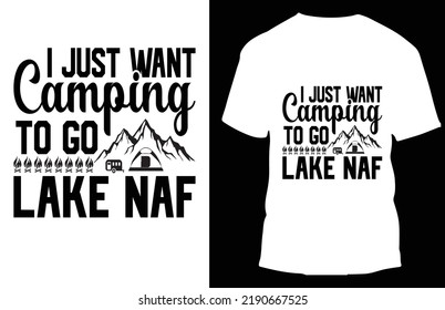 i just want camping to go lake naf typograpy t shirt design