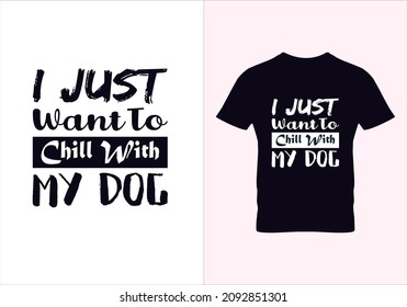 I just want to chill with my dog T-shirt. Graphic design. Typography design. Inspirational quotes. Beauty fashion. Vintage Texture.