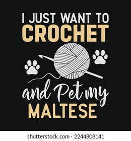I Just Want To Crochet And Pet My Maltese Funny Crocheter