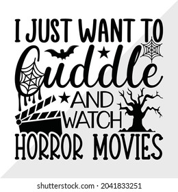 I Just Want To Cuddle And Watch Horror Movies Printable Vector Illustration