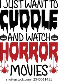 I Just Want To Cuddle And Watch Horror Movies Halloween T-shirt Design