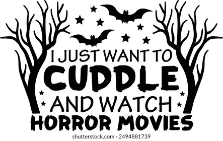 I Just Want To Cuddle And Watch Horror Movies Halloween Holiday Typography Design