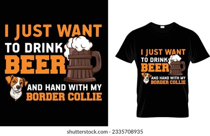 i just want to drink beer and hand with
my border collie