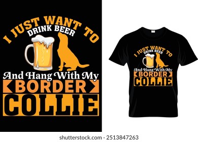 I Just Want To Drink Beer And Hang With My Border Collie Hotdog T shirt 