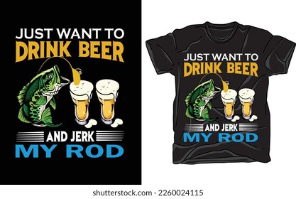 I just want drink beer and jerk my rod Fishing t shirt and mug design vector illustration