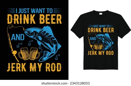 I Just Want To Drink Beer And Jerk My Rod,Funny Bass Fishing,Father Gift,Dad Fishing Gift,Fisherman,Fishing tshirt design,silhouette