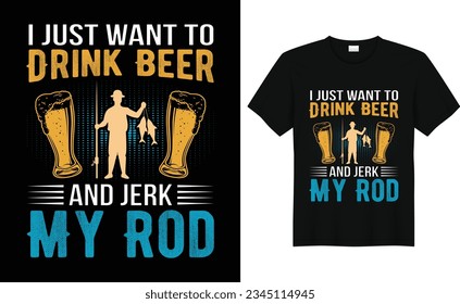 Solo Quiero Beber Cerveza Y Jerk Mi Diseño De Camisetas De Pesca De Rod