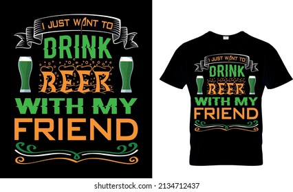 I just want to drink beer with my friend - t-shirt design