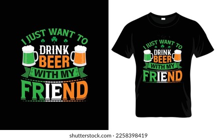 I just want to drink beer with my friend st. patrick's t-shirt design template.