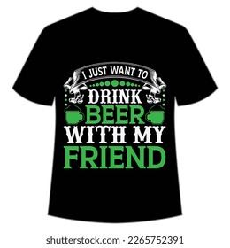  just want to drink beer with my friend St Patrick's Day Shirt Print Template, Lucky Charms, Irish, everyone has a little luck Typography Design