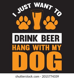 I just want to drink beer pet my wiener t shirt design, vector file.
