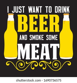 I Just Want To Drink Beer And Smoke Some Meat-Cooking T shirt Design,Vintage bbq grill graphics for t-shirt,emblem for anyone who love summer barbeque with friends and family,Art