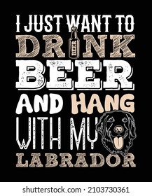 I Just Want To Drink Beer T shirt Design