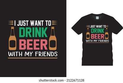 I Just Want To Drink Beer T shirt, apparel, vector illustration, graphic template, print on demand, textile fabrics, retro style, typography, vintage, st patrick day t shirt design