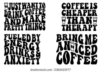 I Just Want To Drink Coffee And Make Pretty Things, Fueled By Energy Drinks And Anxiety, bring me an iced coffee retro wavy t-shirt designs