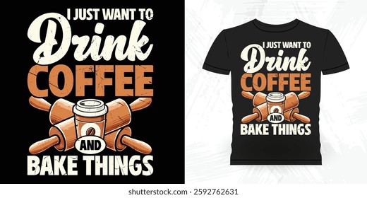 I Just Want to Drink Coffee And Make Thing Funny Bake Vintage Baking T-shirt Design