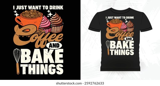 I Just Want to Drink Coffee And Make Thing Funny Bake Vintage Baking T-shirt Design