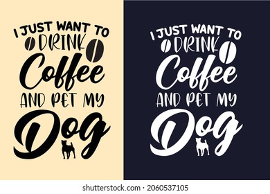 I just want to drink coffee and pet my dog t shirt