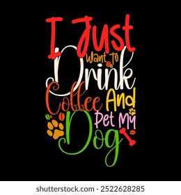 I Just Want To Drink Coffee And Pet My Dog, Food And Drink Graphic Craft, Coffee And Pet Wildlife Dog Lover Graphic Design