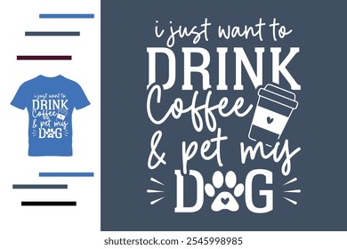 I just want to drink coffee and pet my dog t shirt design