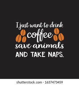 I Just Want To Drink Coffee Save Animals And Take Naps t-shirt.Coffee Lover T-shirt design.