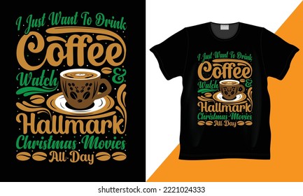 I just want to drink coffee and watch hallmark Christmas movies all day vector and typography t-shirt. Coffee lover design hand lettering Quote. Black background, prints for t-shirt, mugs, pillows.