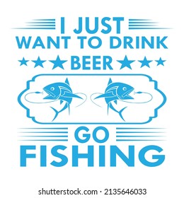 I just want to drink deer go fishing,T-shirt Design,Vector File.