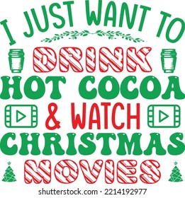 i just want to drink hot cocoa  watch christmas movies Christmas T-shirt Design