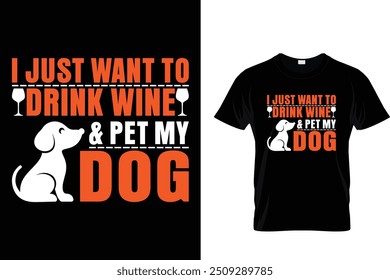 I just want to drink And pet my dog - Dog T Shirt Design