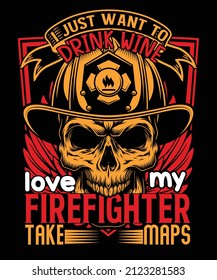 i just want to drink wine love my firefighter take maps t-shirt design drink t shirts